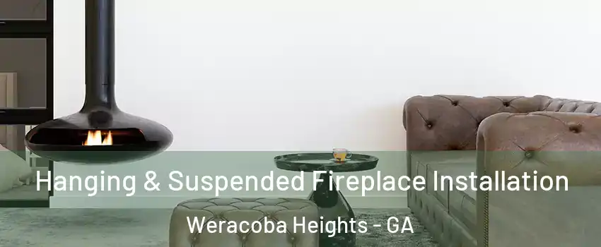 Hanging & Suspended Fireplace Installation Weracoba Heights - GA
