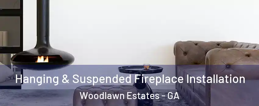 Hanging & Suspended Fireplace Installation Woodlawn Estates - GA
