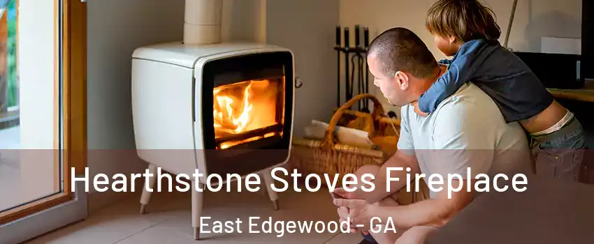 Hearthstone Stoves Fireplace East Edgewood - GA