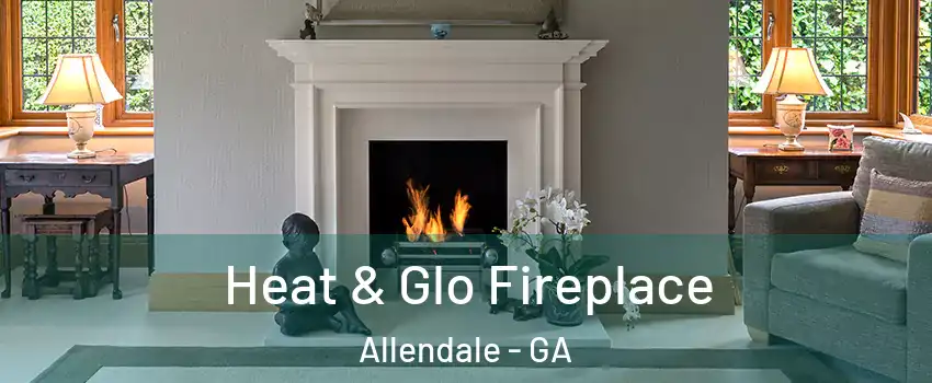 Heat & Glo Fireplace Allendale - GA