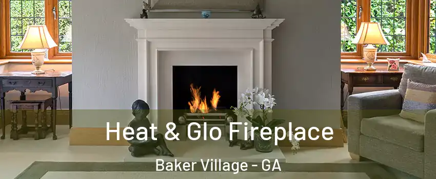 Heat & Glo Fireplace Baker Village - GA