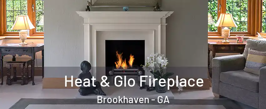 Heat & Glo Fireplace Brookhaven - GA