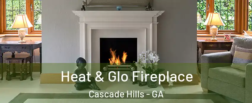 Heat & Glo Fireplace Cascade Hills - GA