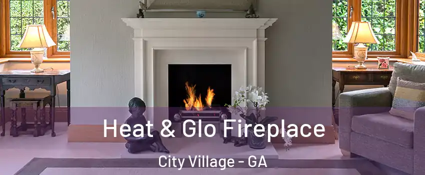 Heat & Glo Fireplace City Village - GA