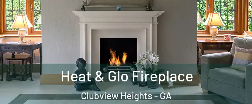 Heat & Glo Fireplace Clubview Heights - GA