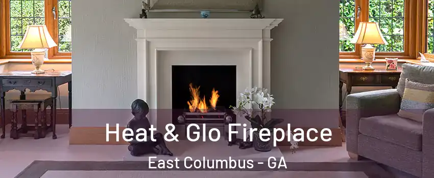 Heat & Glo Fireplace East Columbus - GA