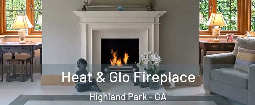 Heat & Glo Fireplace Highland Park - GA