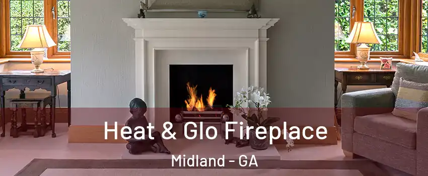 Heat & Glo Fireplace Midland - GA