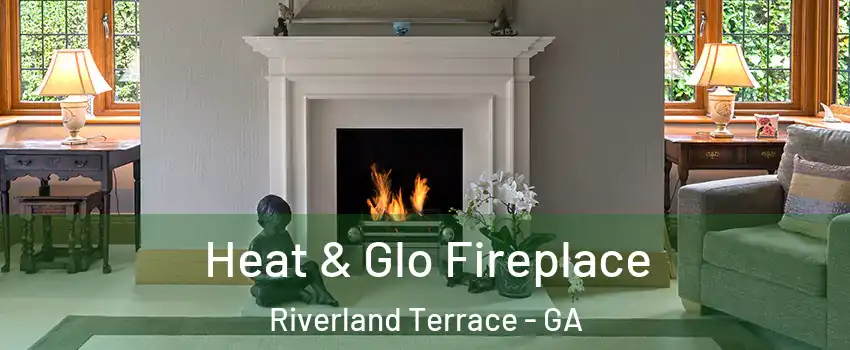 Heat & Glo Fireplace Riverland Terrace - GA