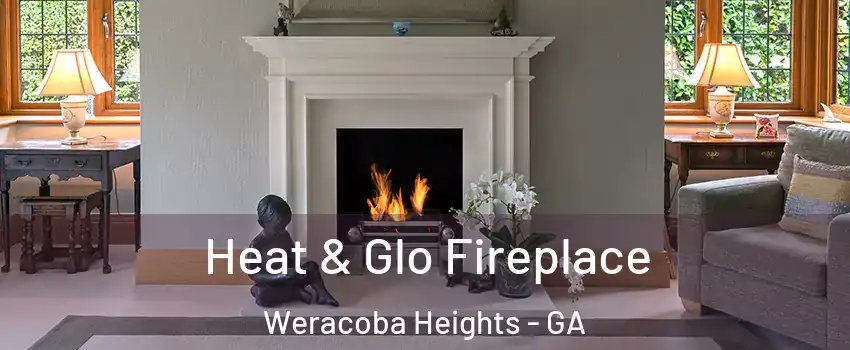 Heat & Glo Fireplace Weracoba Heights - GA