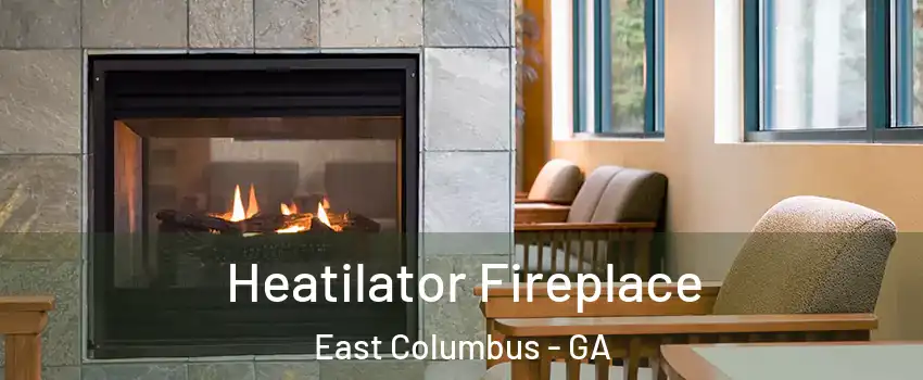 Heatilator Fireplace East Columbus - GA