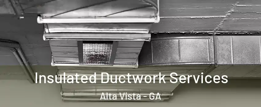 Insulated Ductwork Services Alta Vista - GA