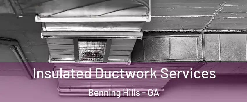 Insulated Ductwork Services Benning Hills - GA