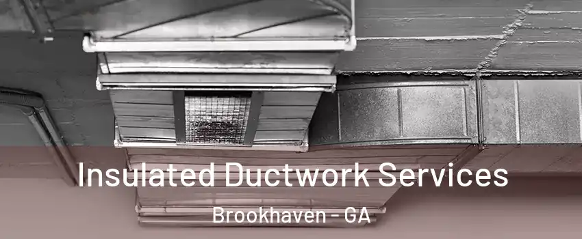 Insulated Ductwork Services Brookhaven - GA