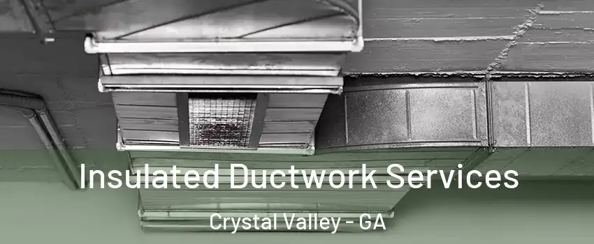 Insulated Ductwork Services Crystal Valley - GA