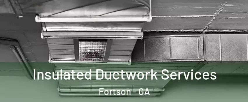 Insulated Ductwork Services Fortson - GA