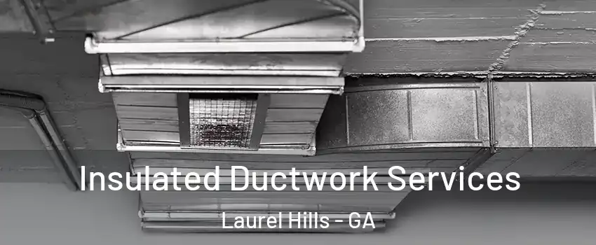 Insulated Ductwork Services Laurel Hills - GA