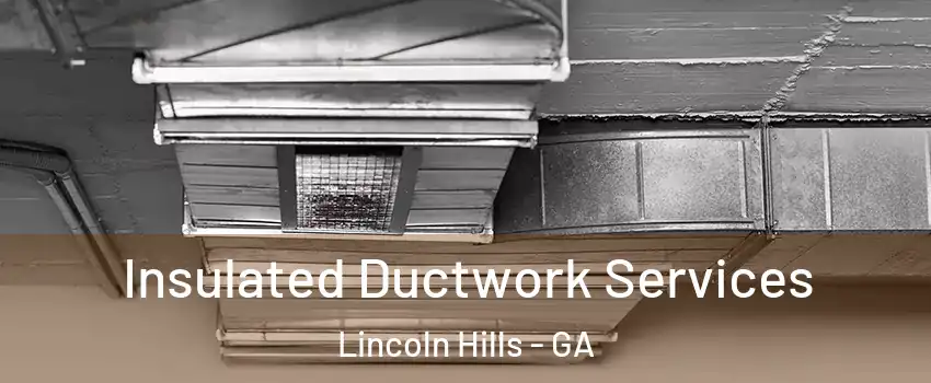 Insulated Ductwork Services Lincoln Hills - GA