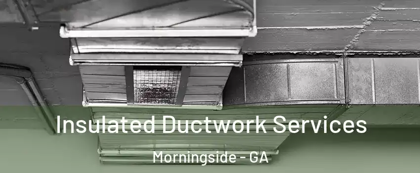Insulated Ductwork Services Morningside - GA