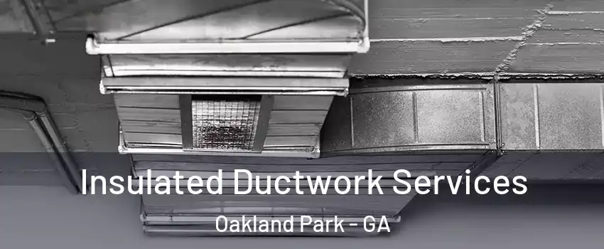 Insulated Ductwork Services Oakland Park - GA