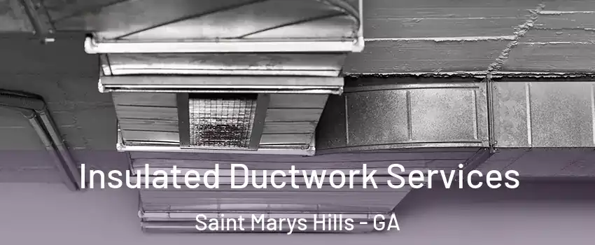 Insulated Ductwork Services Saint Marys Hills - GA