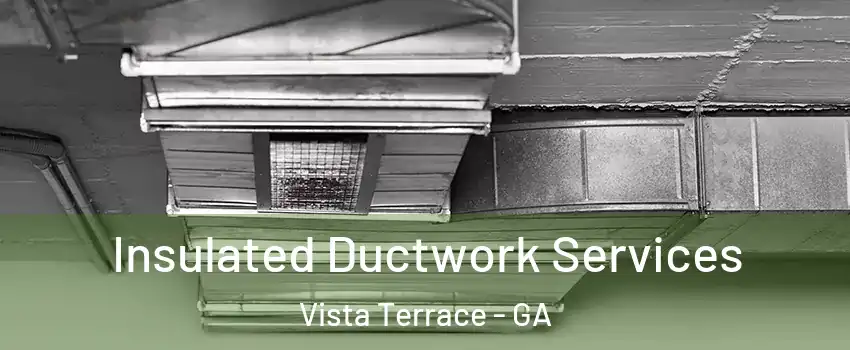 Insulated Ductwork Services Vista Terrace - GA