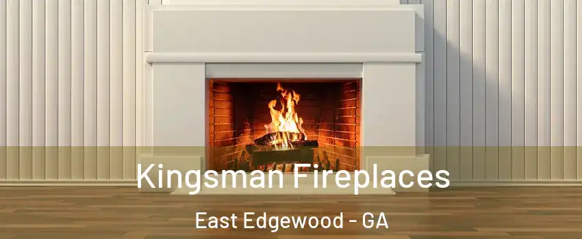 Kingsman Fireplaces East Edgewood - GA