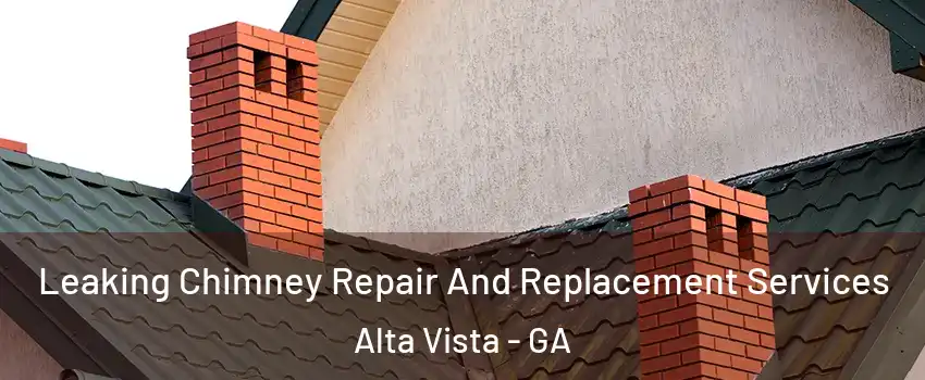 Leaking Chimney Repair And Replacement Services Alta Vista - GA