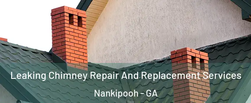 Leaking Chimney Repair And Replacement Services Nankipooh - GA