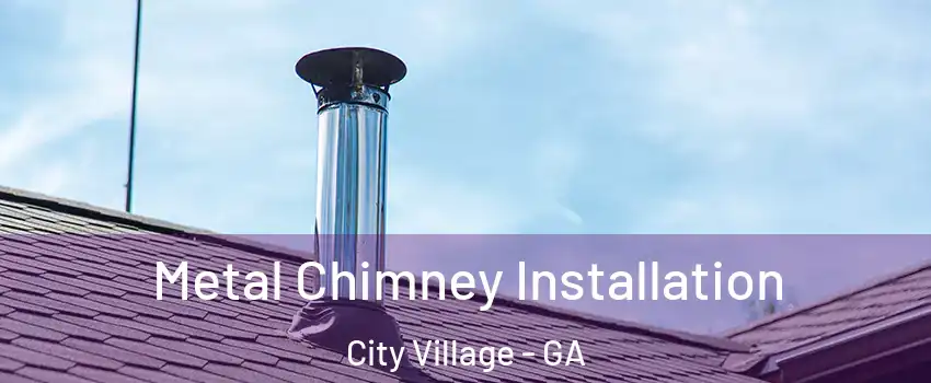 Metal Chimney Installation City Village - GA