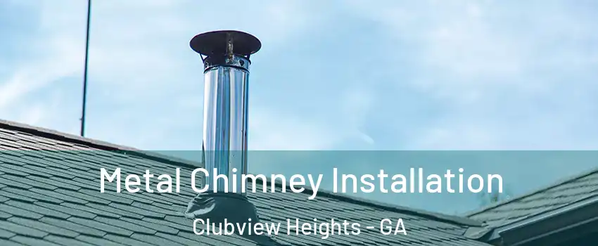 Metal Chimney Installation Clubview Heights - GA
