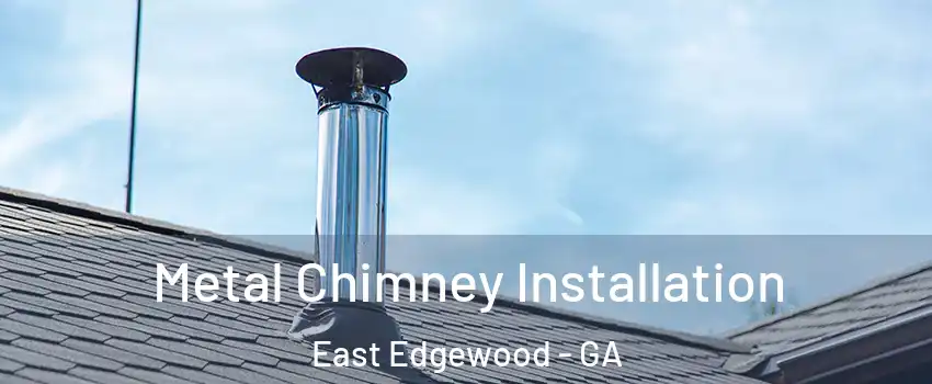 Metal Chimney Installation East Edgewood - GA