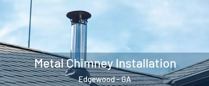 Metal Chimney Installation Edgewood - GA