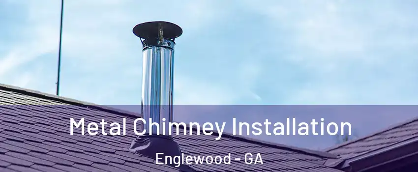 Metal Chimney Installation Englewood - GA
