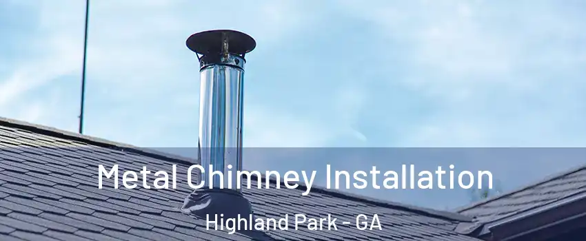 Metal Chimney Installation Highland Park - GA