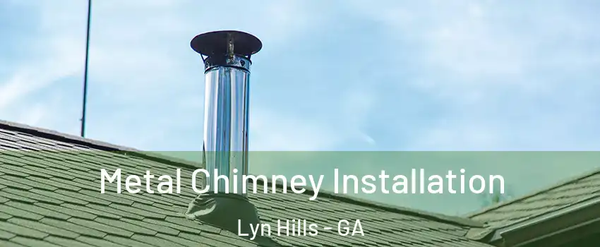 Metal Chimney Installation Lyn Hills - GA