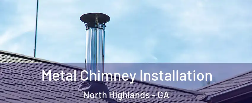 Metal Chimney Installation North Highlands - GA