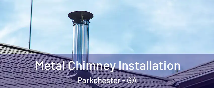 Metal Chimney Installation Parkchester - GA