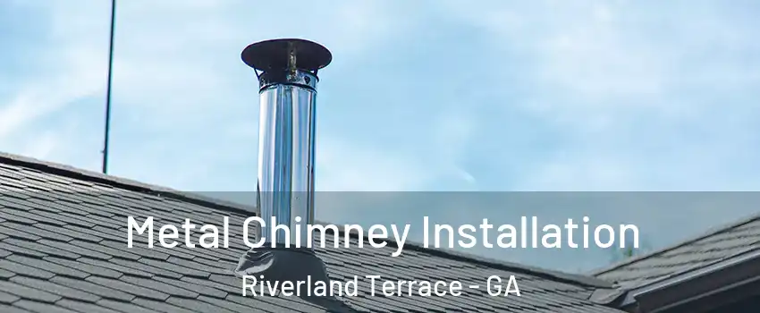 Metal Chimney Installation Riverland Terrace - GA