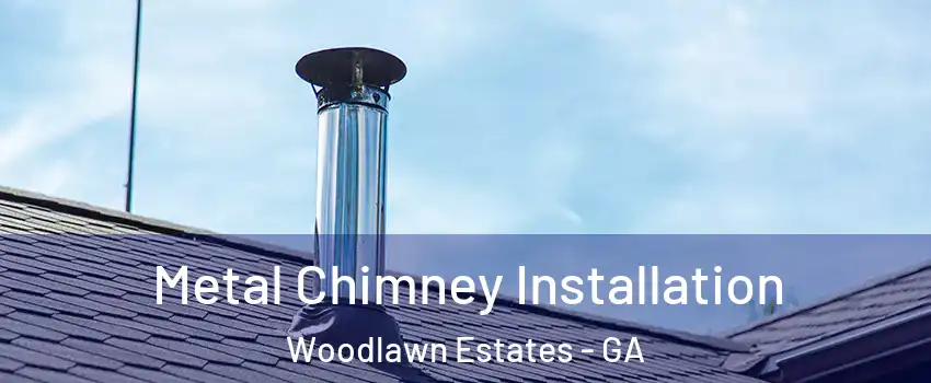 Metal Chimney Installation Woodlawn Estates - GA