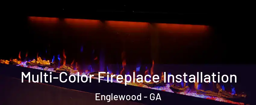 Multi-Color Fireplace Installation Englewood - GA