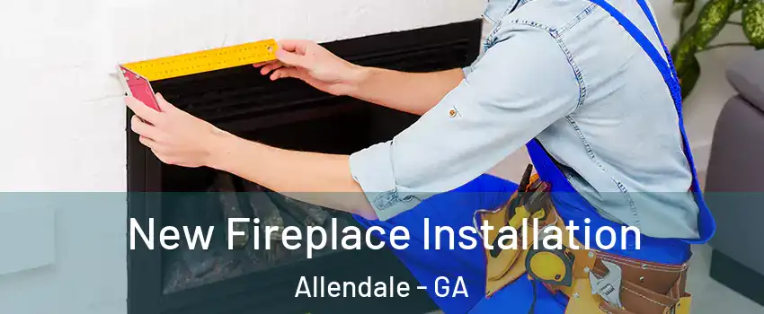 New Fireplace Installation Allendale - GA