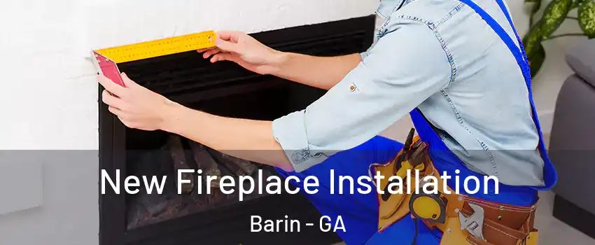 New Fireplace Installation Barin - GA