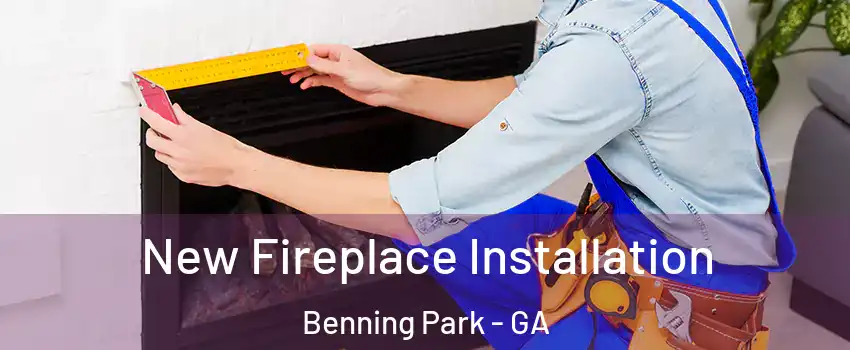 New Fireplace Installation Benning Park - GA