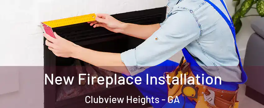 New Fireplace Installation Clubview Heights - GA