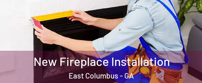 New Fireplace Installation East Columbus - GA
