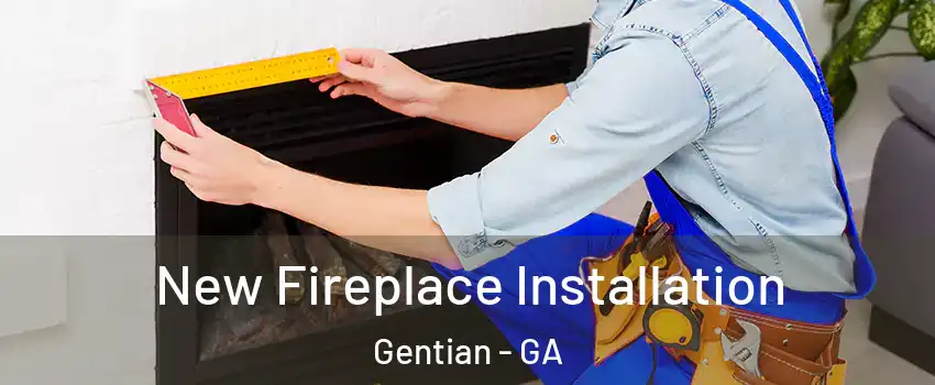 New Fireplace Installation Gentian - GA