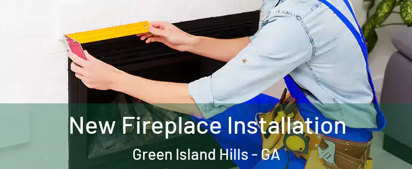 New Fireplace Installation Green Island Hills - GA