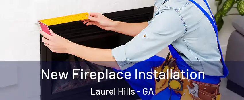 New Fireplace Installation Laurel Hills - GA
