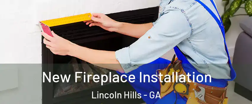 New Fireplace Installation Lincoln Hills - GA